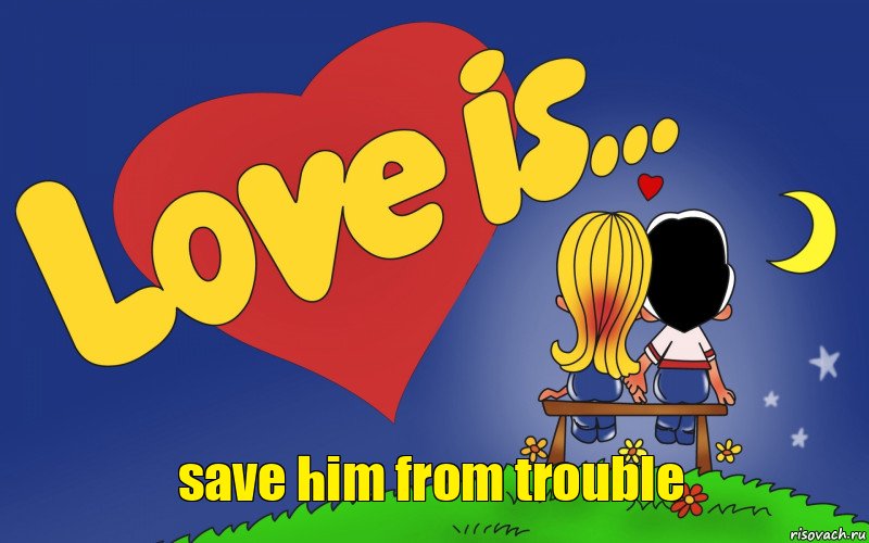 save him from trouble, Комикс Love is