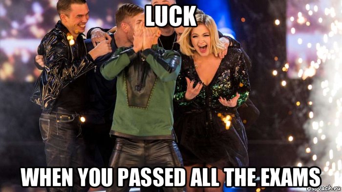 luck when you passed all the exams