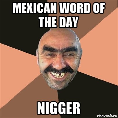 mexican word of the day nigger, Мем Я твой дом труба шатал