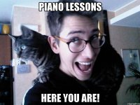 piano lessons here you are!