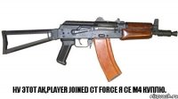 Ну этот АК,player joined CT force я се М4 куплю.