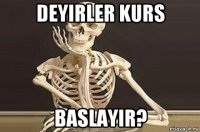 deyirler kurs baslayir?