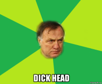  dick head