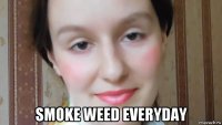  smoke weed everyday