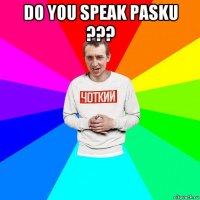 do you speak pasku ??? 