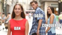 Dadu Conqueror Ban