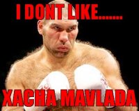 i dont like....... xacha mavlada