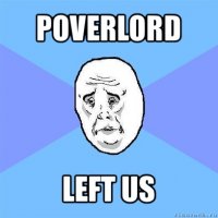 poverlord left us