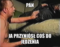 pan ja przyniósł coś do jedzenia