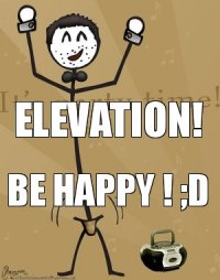 Elevation! Be Happy ! ;D