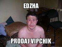 edzha prodaj vipchik