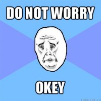 do not worry okey
