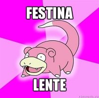 festina lente