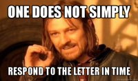 one does not simply respond to the letter in time