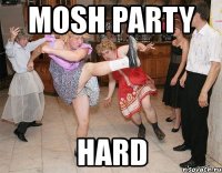 mosh party hard