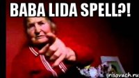 baba lida spell?! 