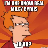 i'm one know real miley cyrus in vk?