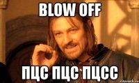 blow off пцс пцс пцсс