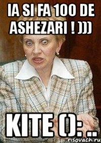 ia si fa 100 de ashezari ! ))) kite (): ..