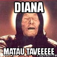 diana matau taveeeee