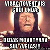 visac tqventvis cudi unda: dedas movutynav sul yvelas!!!