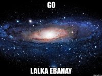 go lalka ebanay