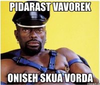 pidarast vavorek oniseh skua vorda