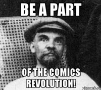 be a part of the comics revolution!