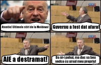 Atentie! Ultimele stiri de la Moldova! Guvernu a fost dat afara! AIE a destramat! Da ni-i pohui, ma duc sa beu vodca cu ursul meu propriu!