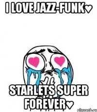 i love jazz-funk♥ starlets super forever♥