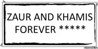 Zaur and Khamis forever ***** 