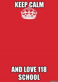 keep calm and love 118 school