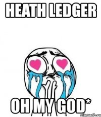 heath ledger oh my god*