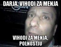 darja, vihodi za menja vihodi za menja, polnostju