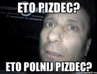 eto pizdec? eto polnij pizdec?