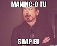 maninc-o tu shap eu