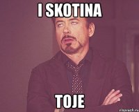 i skotina toje