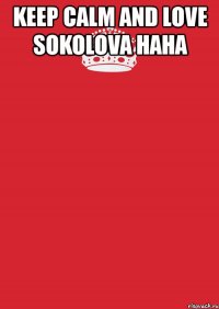 keep calm and love sokolova haha 