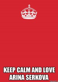  keep calm and love arina serkova