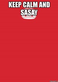 keep calm and sasay 