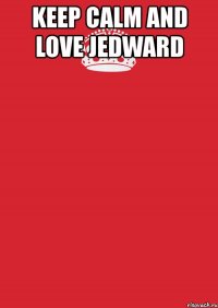 keep calm and love jedward 