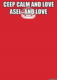 ceep calm and love asel` and love 