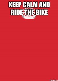 keep calm and ride the bike 