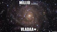 miliju ......... vladaa♥