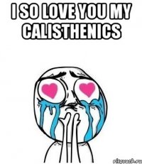 i so love you my calisthenics 