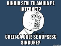 nihuia stai tu amuia pe internet? crezi ca oule se vopsesc singure?