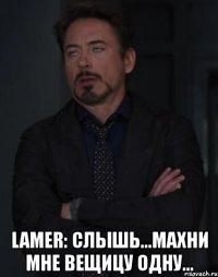  lamer: слышь...махни мне вещицу одну...