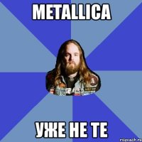 metallica уже не те