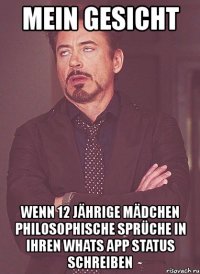 mein gesicht wenn 12 jährige mädchen philosophische sprüche in ihren whats app status schreiben