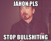 jahon,pls stop bullshiting